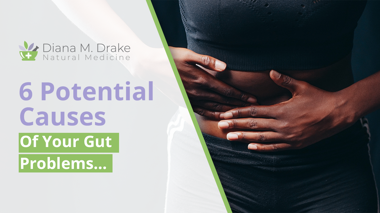 
6 Potential Causes Of Your Gut Issues...